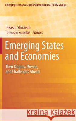 Emerging States and Economies: Their Origins, Drivers, and Challenges Ahead Shiraishi, Takashi 9789811326332