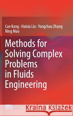 Methods for Solving Complex Problems in Fluids Engineering Kang, Can; Liu, Haixia; Zhang, Yongchao 9789811326486