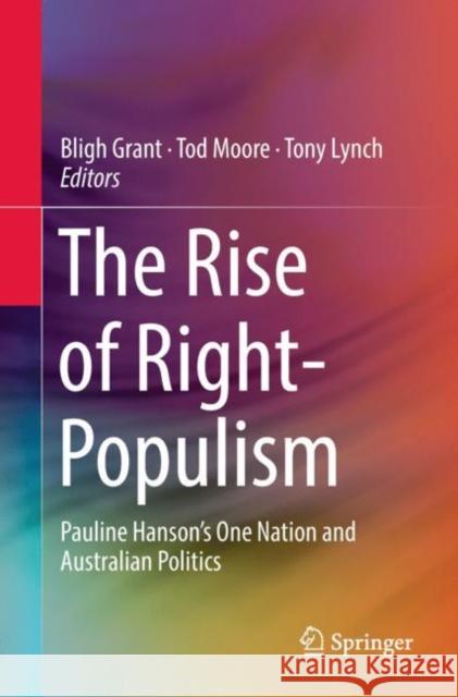 The Rise of Right-Populism: Pauline Hanson's One Nation and Australian Politics Grant, Bligh 9789811326691