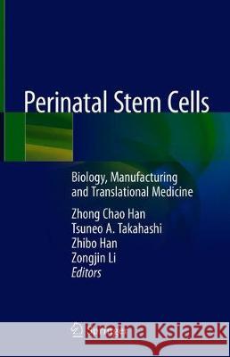 Perinatal Stem Cells: Biology, Manufacturing and Translational Medicine Han, Zhong Chao 9789811327025 Springer