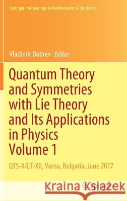 Quantum Theory and Symmetries with Lie Theory and Its Applications in Physics Volume 1: Qts-X/Lt-XII, Varna, Bulgaria, June 2017 Dobrev, Vladimir 9789811327148 Springer