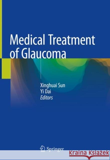 Medical Treatment of Glaucoma Xinghuai Sun Yi Dai 9789811327322