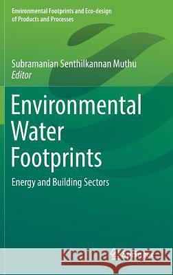 Environmental Water Footprints: Energy and Building Sectors Muthu, Subramanian Senthilkannan 9789811327384 Springer