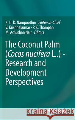 The Coconut Palm (Cocos Nucifera L.) - Research and Development Perspectives Nampoothiri, K. U. K. 9789811327537 Springer