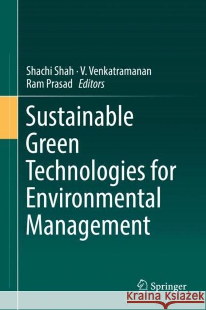 Sustainable Green Technologies for Environmental Management Shachi Shah Venkat Ramanan Ram Prasad 9789811327711