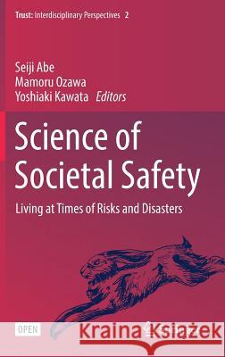 Science of Societal Safety: Living at Times of Risks and Disasters Abe, Seiji 9789811327742 Springer