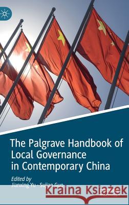 The Palgrave Handbook of Local Governance in Contemporary China Jianxing Yu Sujian Guo 9789811327988