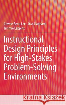 Instructional Design Principles for High-Stakes Problem-Solving Environments Lee, Chwee Beng 9789811328077 Springer