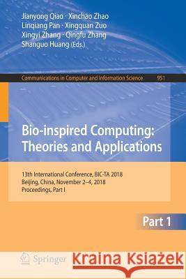 Bio-Inspired Computing: Theories and Applications: 13th International Conference, Bic-Ta 2018, Beijing, China, November 2-4, 2018, Proceedings, Part I Qiao, Jianyong 9789811328251 Springer