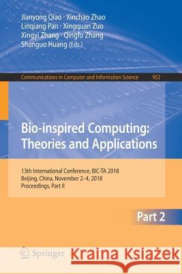 Bio-Inspired Computing: Theories and Applications: 13th International Conference, Bic-Ta 2018, Beijing, China, November 2-4, 2018, Proceedings, Part I Qiao, Jianyong 9789811328282 Springer
