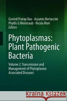 Phytoplasmas: Plant Pathogenic Bacteria - II: Transmission and Management of Phytoplasma - Associated Diseases Bertaccini, Assunta 9789811328312