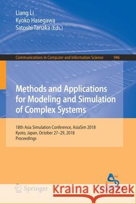 Methods and Applications for Modeling and Simulation of Complex Systems: 18th Asia Simulation Conference, Asiasim 2018, Kyoto, Japan, October 27-29, 2 Li, Liang 9789811328527