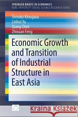 Economic Growth and Transition of Industrial Structure in East Asia Kinugasa, Tomoko; Yu, Linhui; Chen, Qiang 9789811328671 Springer