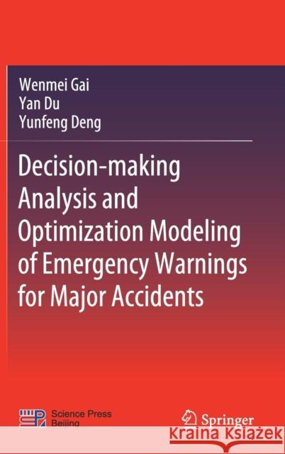 Decision-Making Analysis and Optimization Modeling of Emergency Warnings for Major Accidents Gai, Wenmei 9789811328701 Springer