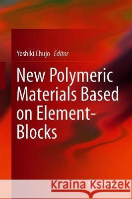 New Polymeric Materials Based on Element-Blocks  9789811328886 Springer