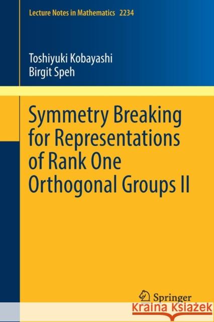 Symmetry Breaking for Representations of Rank One Orthogonal Groups II Kobayashi, Toshiyuki; Speh, Birgit 9789811329005 Springer