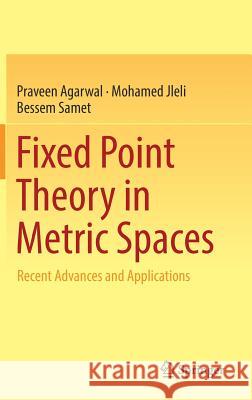 Fixed Point Theory in Metric Spaces: Recent Advances and Applications Agarwal, Praveen 9789811329128