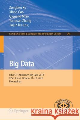 Big Data: 6th Ccf Conference, Big Data 2018, Xi'an, China, October 11-13, 2018, Proceedings Xu, Zongben 9789811329210 Springer