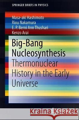 Big-Bang Nucleosynthesis: Thermonuclear History in the Early Universe Hashimoto, Masa-Aki 9789811329340 Springer
