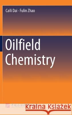 Oilfield Chemistry Caili Dai Fulin Zhao 9789811329494