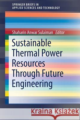 Sustainable Thermal Power Resources Through Future Engineering  9789811329678 Springer