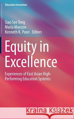 Equity in Excellence: Experiences of East Asian High-Performing Education Systems Teng, Siao See 9789811329739 Springer