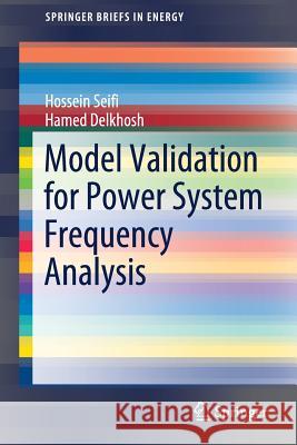 Model Validation for Power System Frequency Analysis Hossein Seifi Hamed Delkhosh 9789811329791 Springer