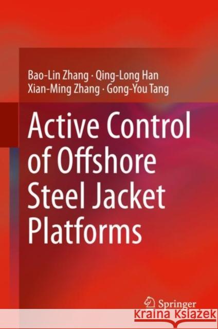 Active Control of Offshore Steel Jacket Platforms Bao-Lin Zhang Qing-Long Han Xian-Ming Zhang 9789811329852
