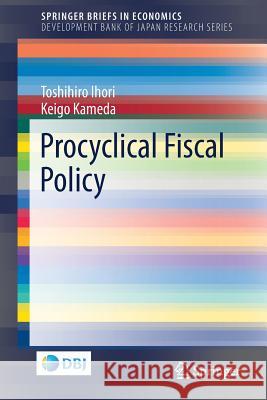 Procyclical Fiscal Policy Toshihiro Ihori Keigo Kameda 9789811329944 Springer