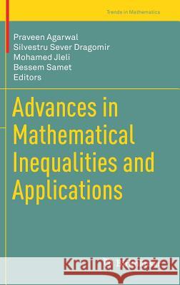 Advances in Mathematical Inequalities and Applications Praveen Agarwal Silvestru Sever Dragomir Mohamed Jleli 9789811330124 Birkhauser