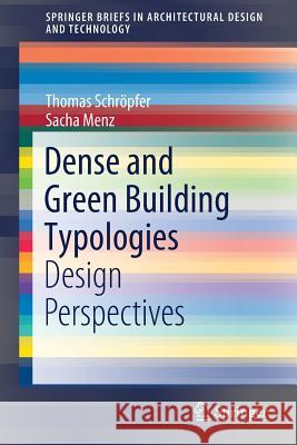 Dense and Green Building Typologies: Design Perspectives Schröpfer, Thomas 9789811330346 Springer