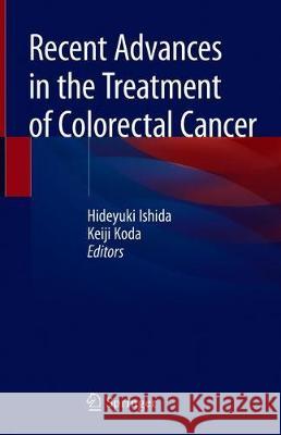Recent Advances in the Treatment of Colorectal Cancer Hideyuki Ishida Keiji Koda 9789811330490 Springer