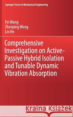 Comprehensive Investigation on Active-Passive Hybrid Isolation and Tunable Dynamic Vibration Absorption Fei Wang Zhenping Weng Lin He 9789811330551 Springer