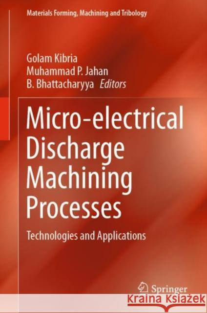 Micro-Electrical Discharge Machining Processes: Technologies and Applications Kibria, Golam 9789811330735