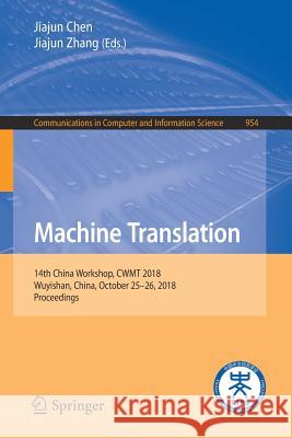 Machine Translation: 14th China Workshop, Cwmt 2018, Wuyishan, China, October 25-26, 2018, Proceedings Chen, Jiajun 9789811330827