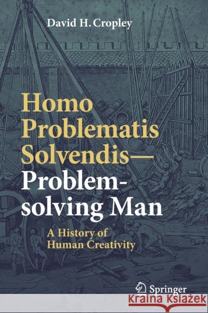 Homo Problematis Solvendis-Problem-Solving Man: A History of Human Creativity Cropley, David H. 9789811331008 Springer
