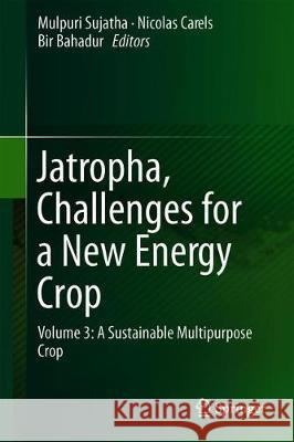 Jatropha, Challenges for a New Energy Crop: Volume 3: A Sustainable Multipurpose Crop Mulpuri, Sujatha 9789811331039 Springer