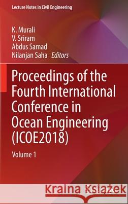 Proceedings of the Fourth International Conference in Ocean Engineering (Icoe2018): Volume 1 Murali, K. 9789811331183