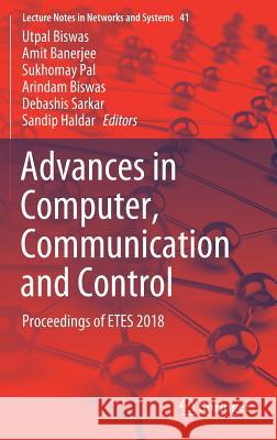 Advances in Computer, Communication and Control: Proceedings of Etes 2018 Biswas, Utpal 9789811331213