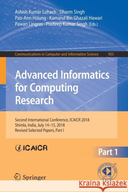 Advanced Informatics for Computing Research: Second International Conference, Icaicr 2018, Shimla, India, July 14-15, 2018, Revised Selected Papers, P Luhach, Ashish Kumar 9789811331398