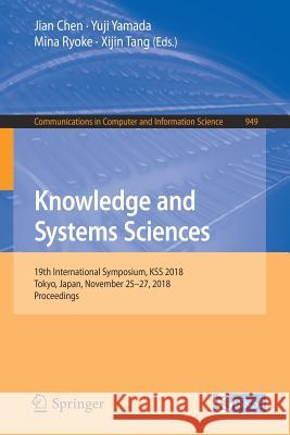 Knowledge and Systems Sciences: 19th International Symposium, Kss 2018, Tokyo, Japan, November 25-27, 2018, Proceedings Chen, Jian 9789811331480