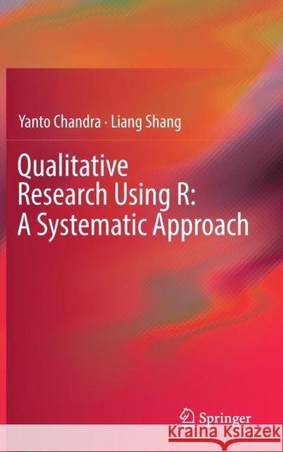 Qualitative Research Using R: A Systematic Approach Yanto Chandra Liang Shang 9789811331695