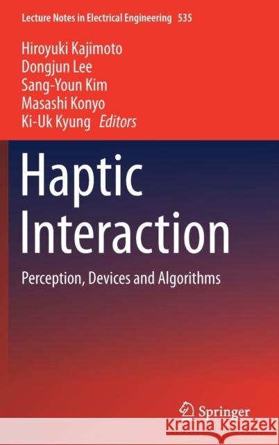 Haptic Interaction: Perception, Devices and Algorithms Kajimoto, Hiroyuki 9789811331930 Springer
