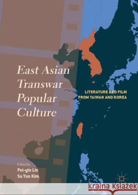 East Asian Transwar Popular Culture: Literature and Film from Taiwan and Korea Lin, Pei-Yin 9789811331992 Palgrave MacMillan