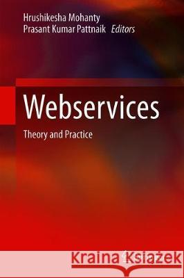 Webservices: Theory and Practice Mohanty, Hrushikesha 9789811332234