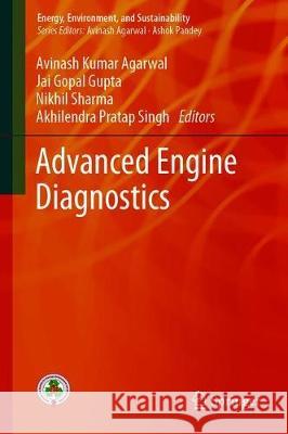 Advanced Engine Diagnostics Avinash Kumar Agarwal Jai Gopal Gupta Nikhil Sharma 9789811332746 Springer