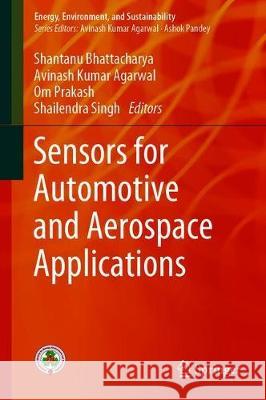Sensors for Automotive and Aerospace Applications Shantanu Bhattacharya Avinash Kumar Agarwal Om Prakash 9789811332890 Springer