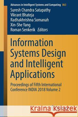Information Systems Design and Intelligent Applications: Proceedings of Fifth International Conference India 2018 Volume 2 Satapathy, Suresh Chandra 9789811333378