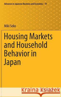 Housing Markets and Household Behavior in Japan Miki Seko 9789811333682 Springer