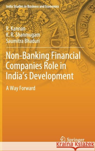 Non-Banking Financial Companies Role in India's Development: A Way Forward Kannan, R. 9789811333743 Springer